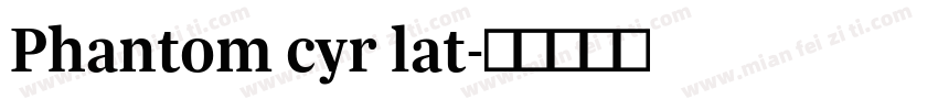 Phantom cyr lat字体转换